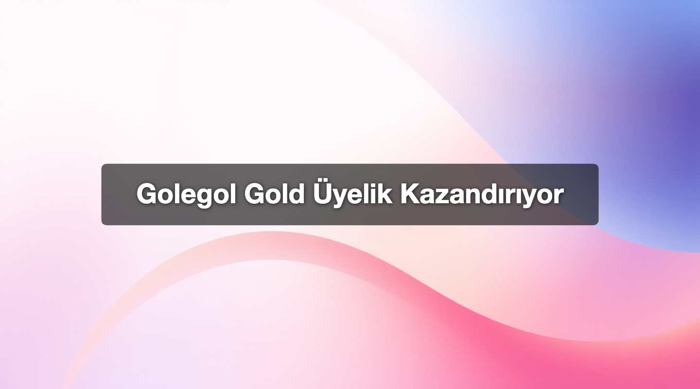 Golegol Gold Üyelik Kazandırıyor
